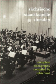 Title: Sachsische Staatskapelle Dresden. Complete Discography. [2002] (Sachsische Staatskapelle)., Author: John Hunt