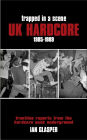 Trapped in a Scene: UK Hardcore 1985-1989: Frontline Reports from the Hardcore Punk Underground