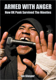 Title: Armed with Anger: How UK Punk Survived the Nineties, Author: Ian Glasper