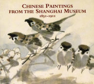 Chinese Painting from the Shanghai Museum 1851-1911