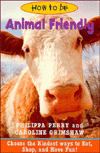 How to Be Animal Friendly: Choose the Kindest Ways to Eat, Shop and Have Fun!