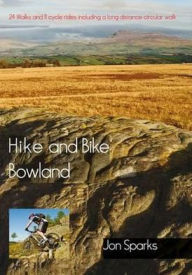 Title: Hike and Bike Bowland: 24 Walks and 11 Cycle Rides Including a Long Distance Circular Walk, Author: Jon Sparks