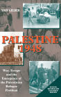 Palestine 1948: War, Escape and the Emergence of the Palestinian Refugee Problem