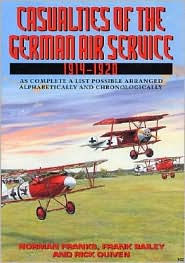 Casualties of the German Air Service 1914-1920: As Complete a List Possible Arranged Alphabetically and Chronologically