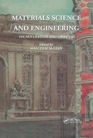 Title: Materials Science and Engineering: Its Nucleation and Growth / Edition 1, Author: Malcolm McLean