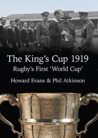 Title: The King's Cup 1919: Rugby's First 'World Cup', Author: Howard Evans