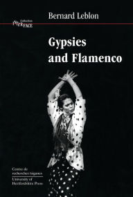 Title: Gypsies and Flamenco: The Emergence of the Art of Flamenco in Andalusia, Interface Collection Volume 6, Author: Bernard Leblon