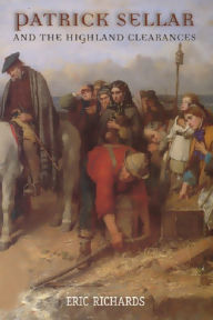 Title: Patrick Sellar and the Highland Clearances: Homicide, Eviction and the Price of Progress, Author: Eric Richards