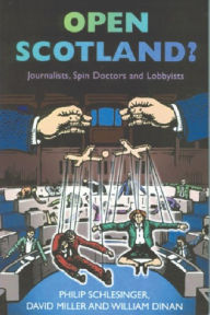 Title: Open Scotland?: Journalists, Spin Doctors and Lobbyists, Author: Philip Schlesinger