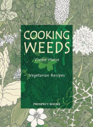 Title: Cooking Weeds: A vegetarian cookery book, Author: Vivien Weise