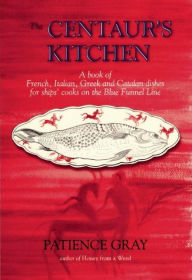 Title: The Centaur's Kitchen, Author: Patience Gray