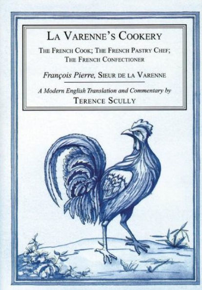 La Varenne's Cookery: The French Cook; The French Pastry Chef; The French Confectioner