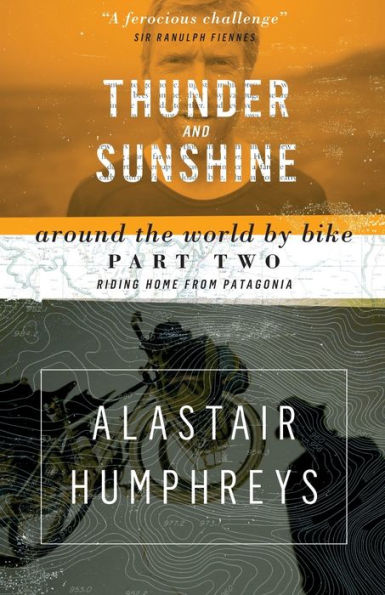 Thunder and Sunshine: Around the World by Bike, Part Two: Riding Home from Patagonia