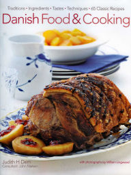 Title: Danish Food & Cooking: Traditions Ingredients Tastes Techniques Over 60 Classic Recipes, Author: Judith  H. Dern