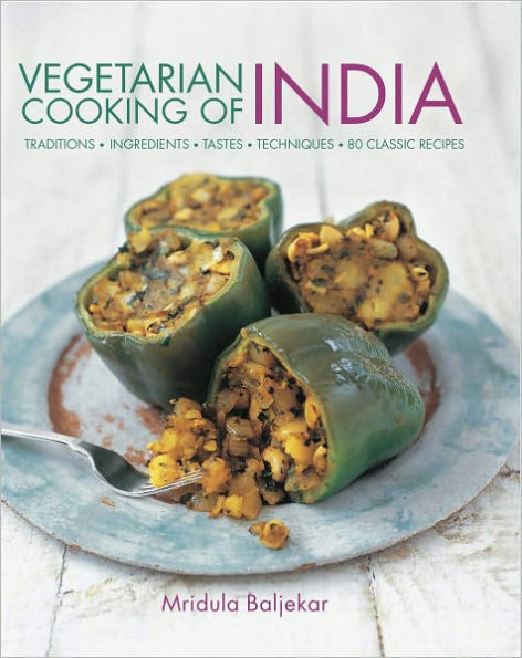 Vegetarian Cooking of India: Traditions, ingredients, tastes, techniques and 80 classic recipes