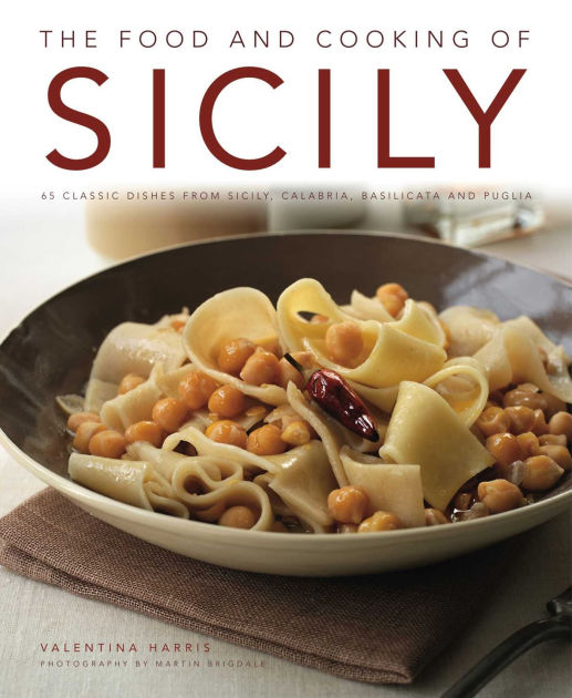 The Food and Cooking of Sicily 65 classic dishes from Sicily, Calabria