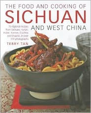 Title: The Food and Cooking of Sichuan and West China: 75 regional recipes from Sichuan, Hunan, Hubei, Yunnan, Guizhou and Shaanxi, in over 370 photographs, Author: Terry Tan