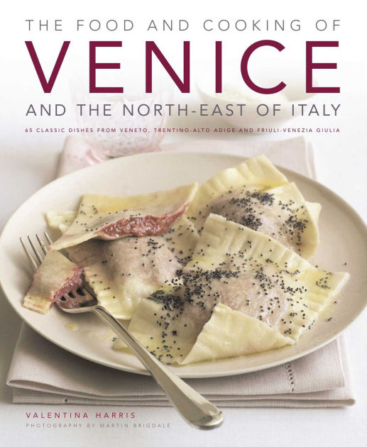 Food & Cooking of Venice & the NorthEast of Italy 65 classic dishes