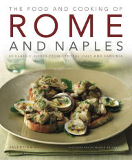 Title: Food and Cooking of Rome and Naples: 65 classic dishes from central Italy and Sardinia, Author: Valentina Harris