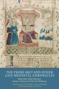 Title: The Prose <I>Brut</I> and Other Late Medieval Chronicles: Books have their Histories. Essays in Honour of Lister M. Matheson, Author: Jaclyn Rajsic