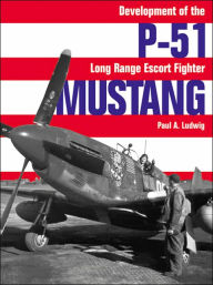 P51 Mustang: Development of the Long Range Escort Fighter