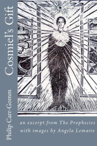 Title: Cosmiel's Gift: an excerpt from The Prophecies with images by Angela Lemaire, Author: Philip Carr-Gomm