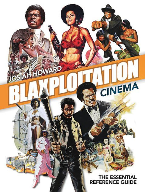 Blaxploitation Cinema: The Essential Reference Guide By Josiah Howard ...