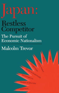 Title: Japan - Restless Competitor: The Pursuit of Economic Nationalism, Author: Dr Malcolm Trevor