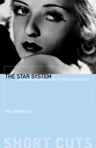 Title: The Star System: Hollywood's Production of Popular Identities, Author: Paul McDonald