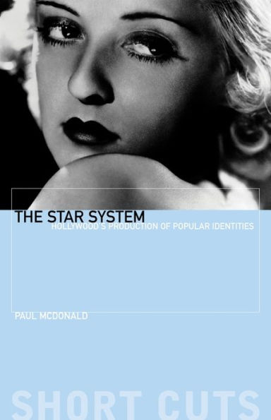 The Star System: Hollywood's Production of Popular Identities