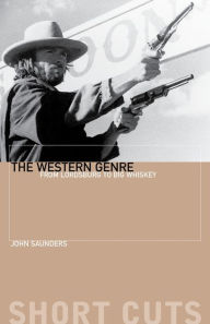 Title: The Western Genre: From Lordsburg to Big Whiskey, Author: John Saunders