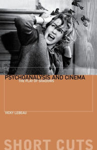 Title: Psychoanalysis and Cinema: The Play of Shadows, Author: Vicky Lebeau