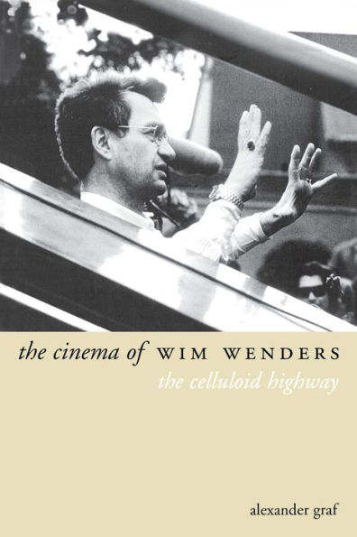 The Cinema of Wim Wenders: The Celluloid Highway