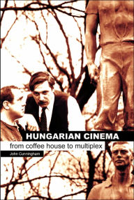 Title: Hungarian Cinema: From Coffee House to Multiplex, Author: John Cunningham