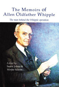 Title: Memoirs of Allen Oldfather Whipple: The man behind the Whipple operation / Edition 1, Author: Samir Johna MD FACS