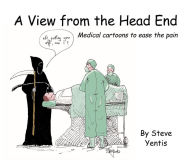 Title: view from the head end: Medical cartoons to ease the pain, Author: Steve Yentis FRCA