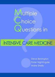 Title: MCQs in Intensive Care Medicine / Edition 1, Author: Steve Benington MB ChB MRCP FRCA