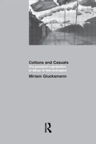 Title: Cottons and Casuals: The Gendered Organisation of Labour in Time and Space / Edition 1, Author: Miriam Glucksmann