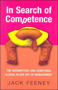 In Search of Competence: The Incompetent and Sometimes Illegal Black Art of Management