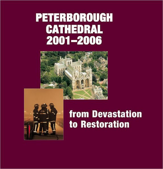 Peterborough Cathedral 2001-2006: From Devastation to Restoration