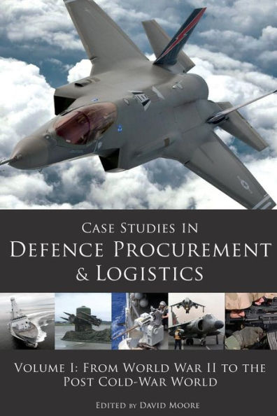 Case Studies in Defence Procurement and Logistics: Volume 1: From World War II to the Post Cold War World