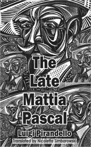 Title: The Late Mattia Pascal, Author: Luigi Pirandello