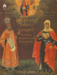 Title: Exploring John's Gospel: Reading, Interpretation, Knowledge, Author: Colm Luibheid