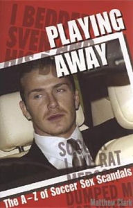 Playing Away: The A-Z of Soccer Sex Scandals