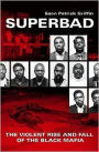 Superbad: The Violent Rise and Fall of the Black Mafia