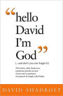 Hello David I'm God (...and don't you ever forget it!)