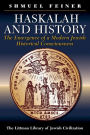 Haskalah and History: The Emergence of a Modern Jewish Historical Consciousness / Edition 1