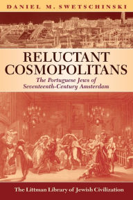 Title: Reluctant Cosmopolitans: The Portuguese Jews of Seventeenth-century Amsterdam, Author: Daniel M. Swetschinski