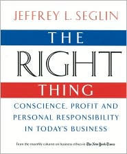 The Right Thing: Conscience, Profit and Personal Responsibility in Today's Business