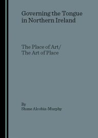Governing the Tongue in Northern Ireland: The Place of Art/The Art of Place